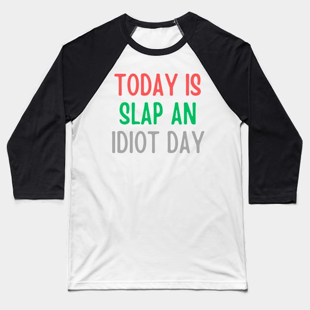 Today Is Slap An Idiot Day Baseball T-Shirt by Quardilakoa